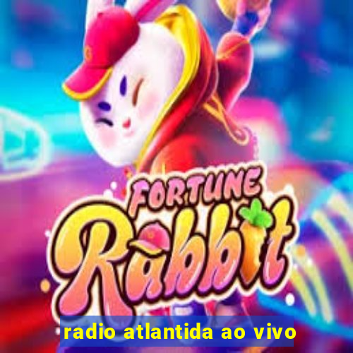 radio atlantida ao vivo